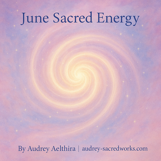 Monthly Sacred Energy Update By Audrey Aelthira: JUNE 2025