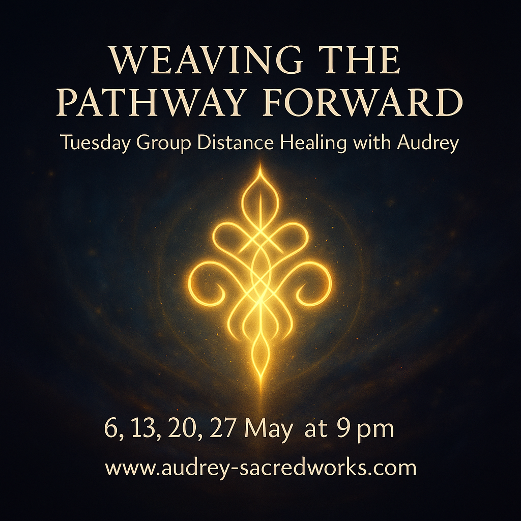 May 2025 Tuesday Group Distance Healing (Weaving The Pathway Forward) 6, 13, 20, 27 May
