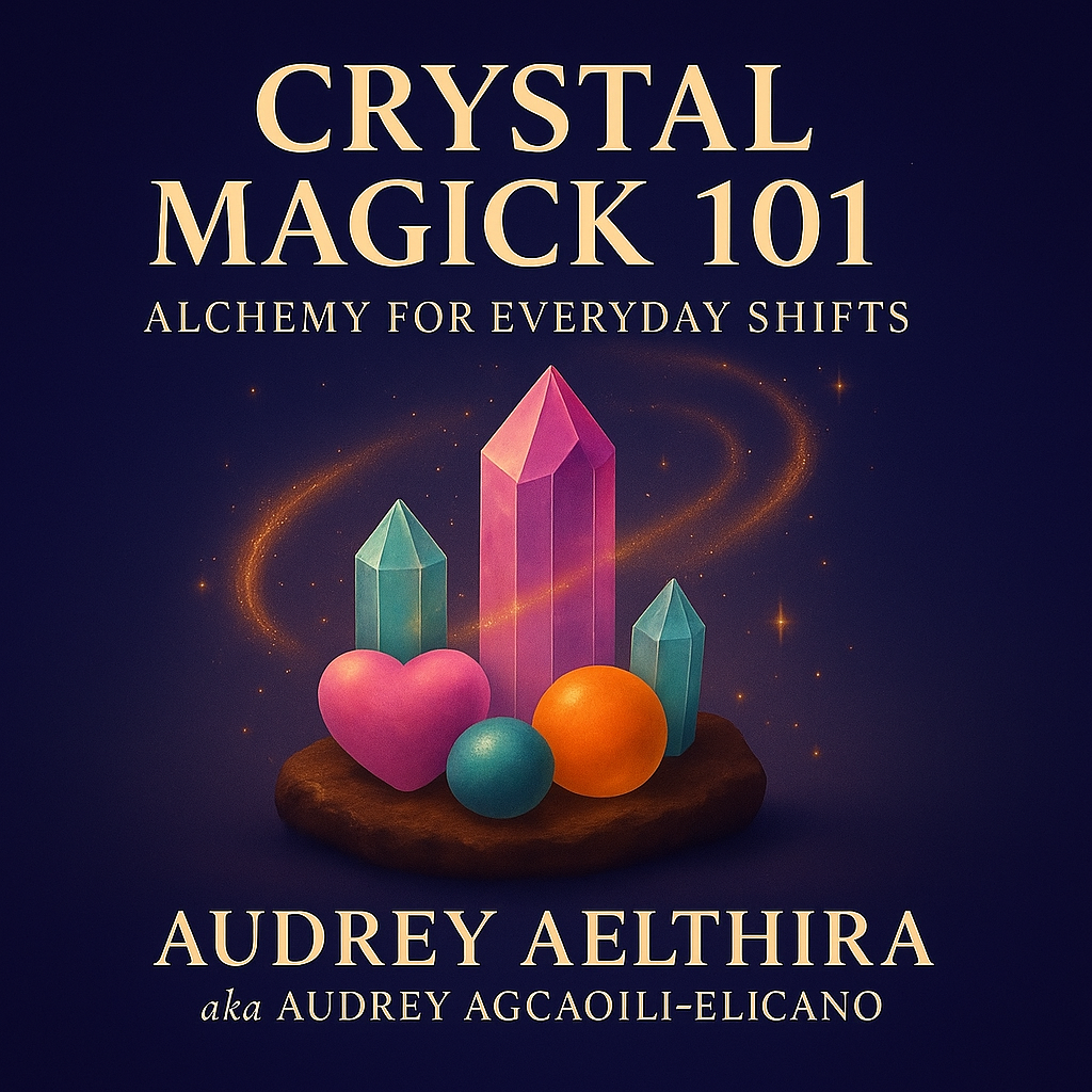 Crystal Magick 101: Alchemy for Everyday Shifts (E-Book Two in Audrey’s Spiritual Basics 101 Series
by Audrey Aelthira)