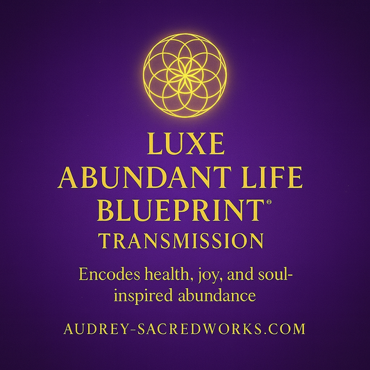 Luxe Abundant Life Blueprint™ Transmission
(Encodes health, joy, abundance)
