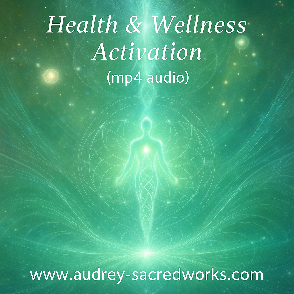 HEALTH & WELLNESS (mp4 audio) Audrey’s Sacred Transmission For