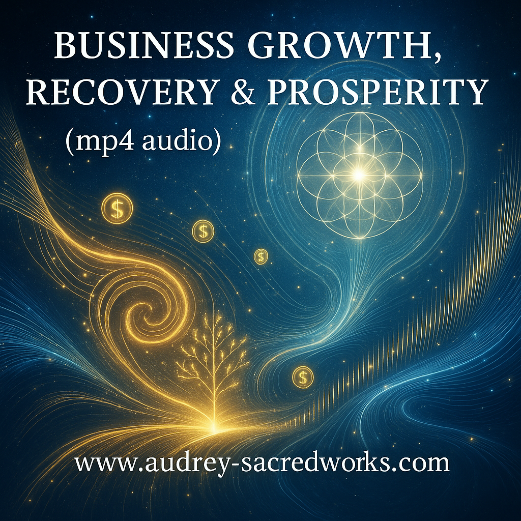 BUSINESS GROWTH, RECOVERY & PROSPERITY (Mp4a audio) Audrey’s Sacred Energy Transmission
