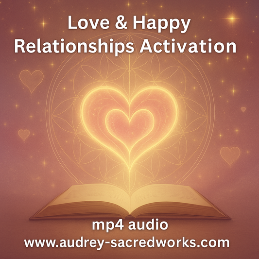 LOVE & HAPPY RELATIONSHIPS (mp4a audio) Audrey’s Sacred Energy Transmission