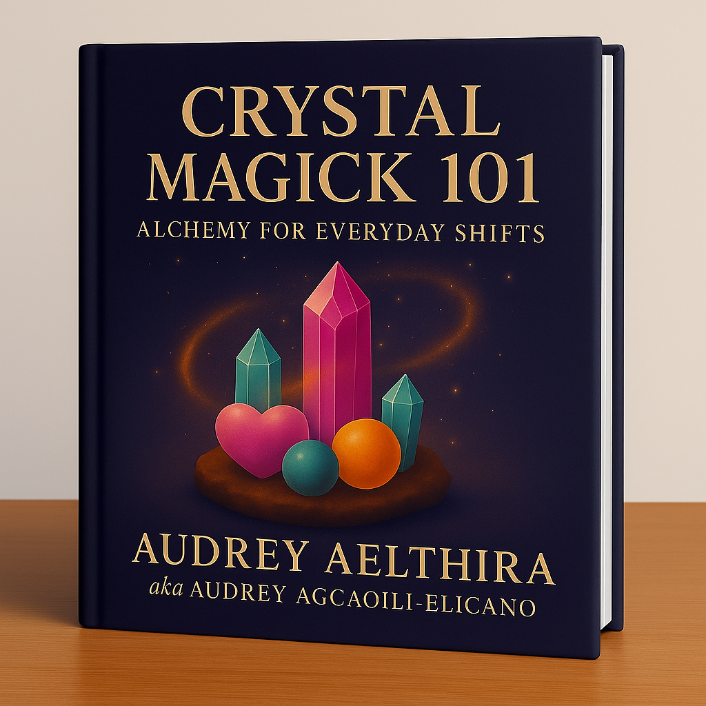 Crystal Magick 101: Alchemy for Everyday Shifts (E-Book Two in Audrey’s Spiritual Basics 101 Series
by Audrey Aelthira)