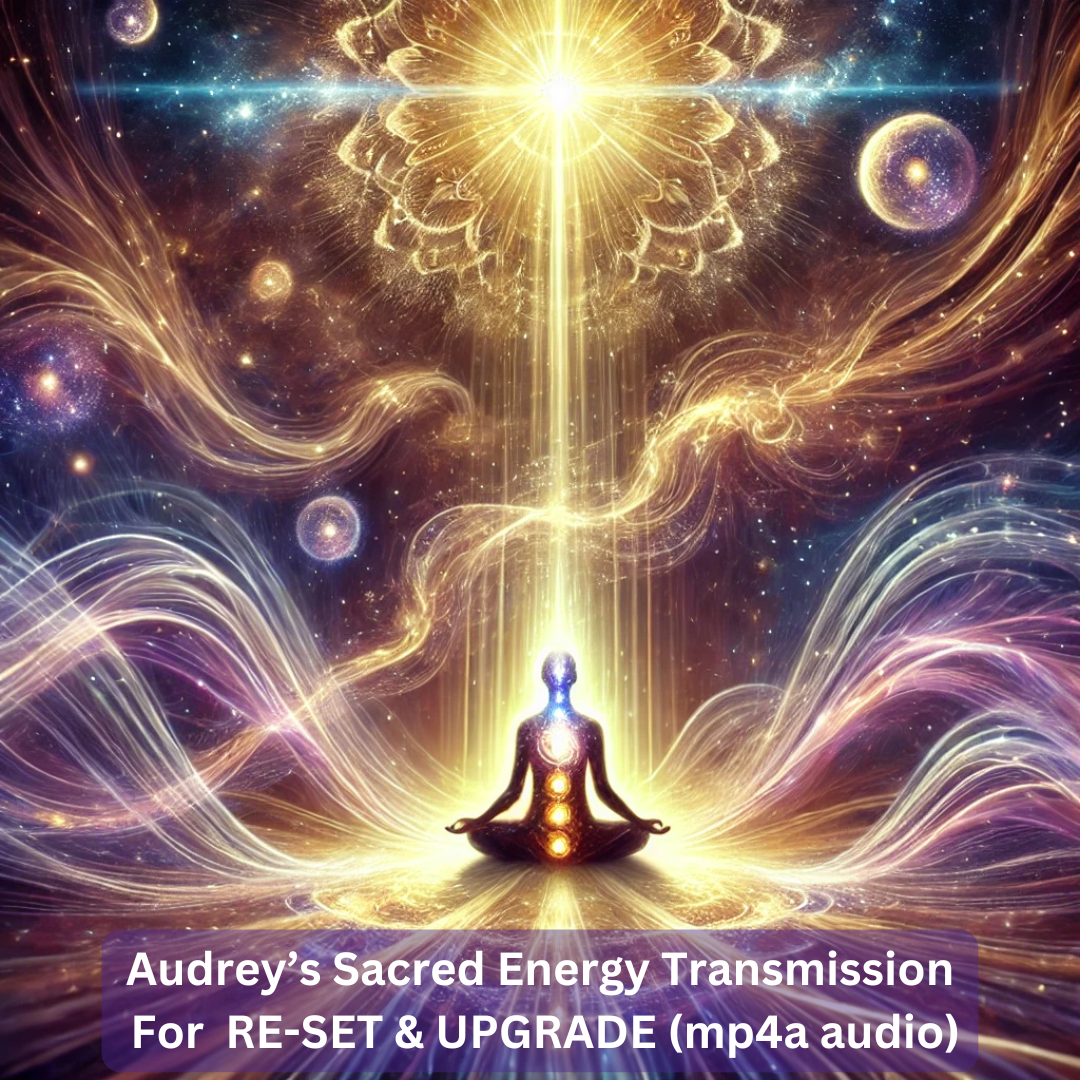 Audrey’s Sacred Energy Transmission For Re-SET & UPGRADE (mp4a audio)