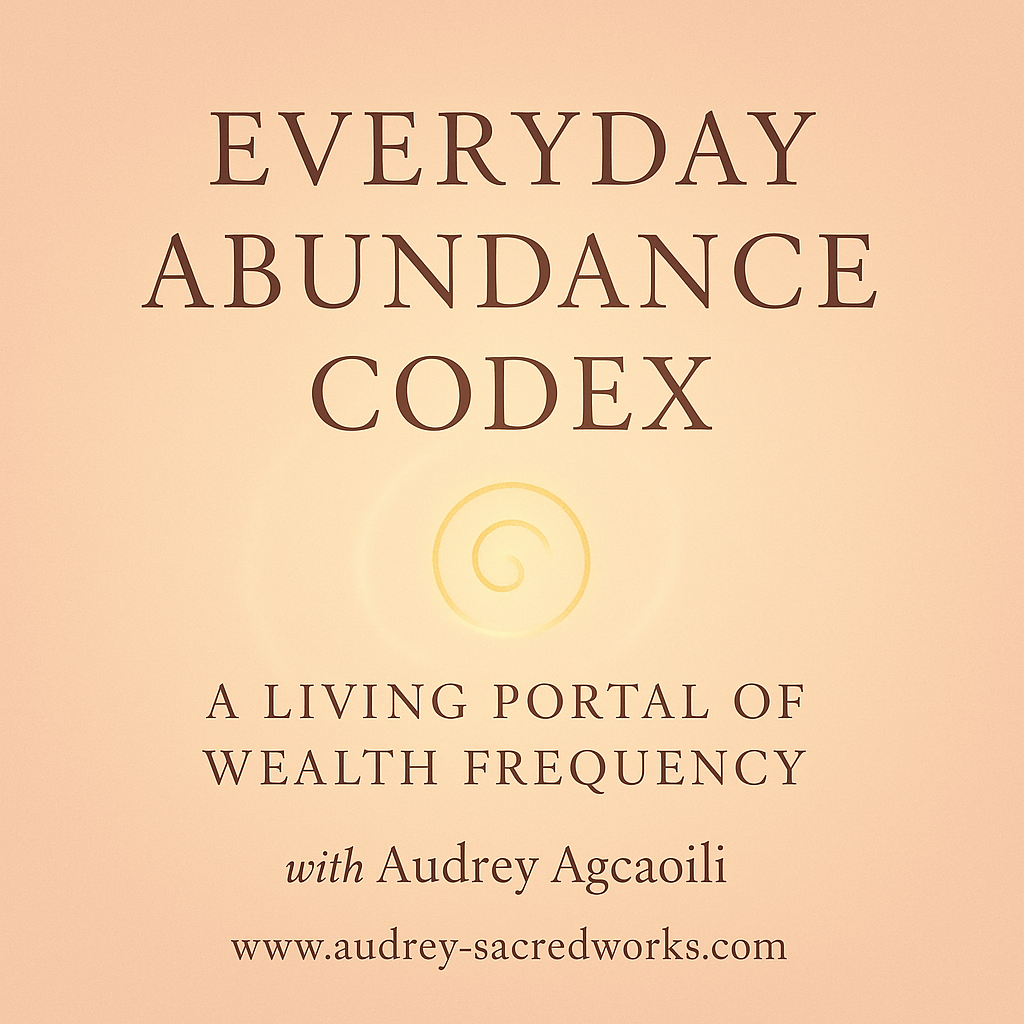 Everyday Abundance Codex™ (A Living Portal of Wealth Frequency Delivered in 12 Scrolls via PDF)
