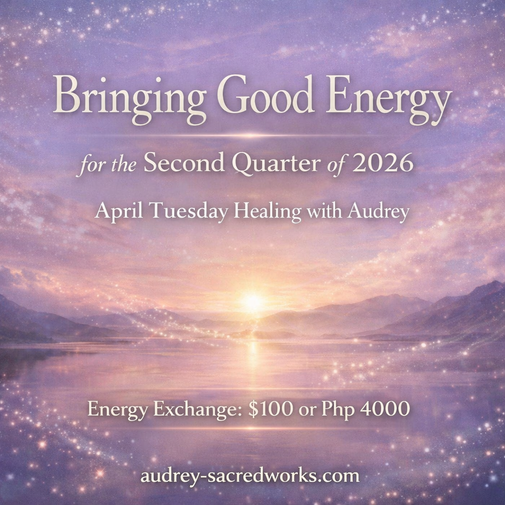Bringing Good Energy for the Second Quarter of 2026 (April Tuesday Healing via distance with Audrey) 7, 14, 21, 28 April 9pm