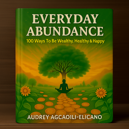 Everyday Abundance: 100 Ways To Be Wealthy, Healthy & Happy (Paperback by Audrey Agcaoili-Elicano) PRE-ORDER