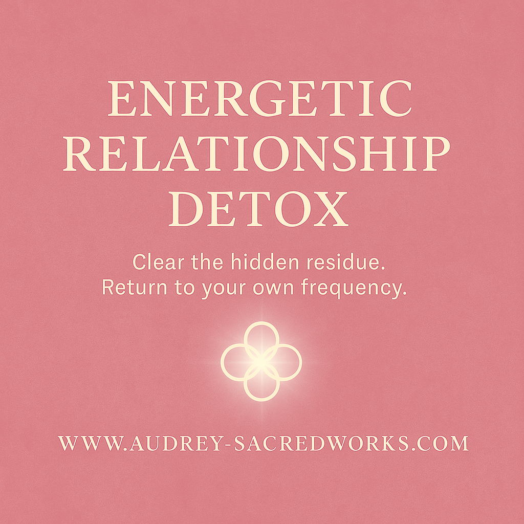Energetic Relationship Detox (Audrey’s LightField System)