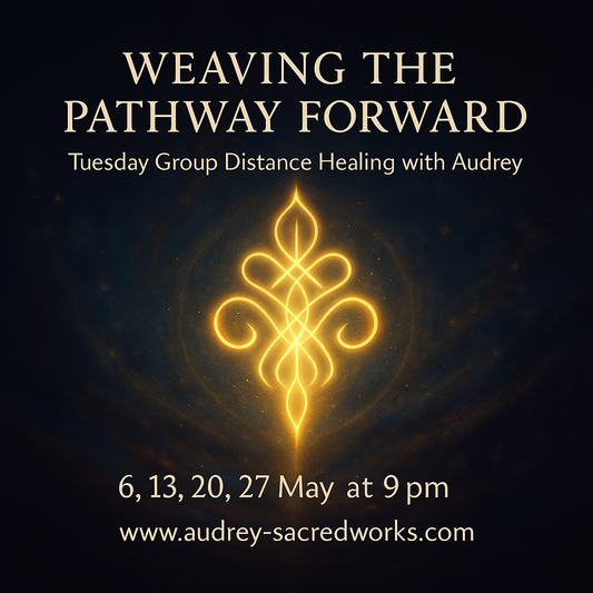 May 2025 Tuesday Group Distance Healing (Weaving The Pathway Forward) 6, 13, 20, 27 May