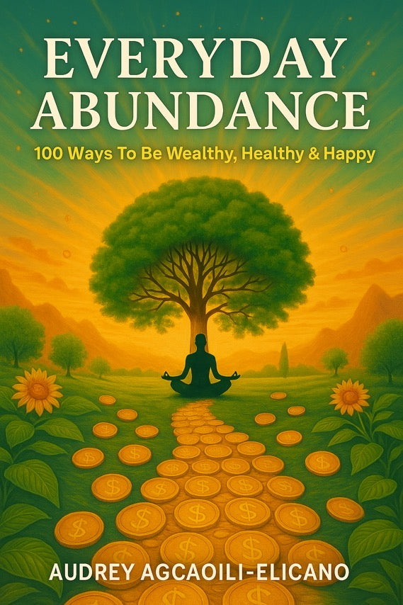 Everyday Abundance: 100 Ways To Be Wealthy, Healthy & Happy (Paperback by Audrey Agcaoili-Elicano)