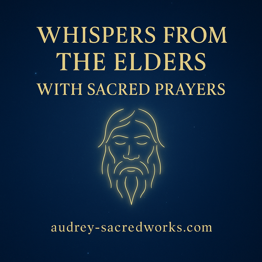 Whisper from the Elders™ with Sacred Prayer (A Channeled Message & Sacred Prayer) with Audrey