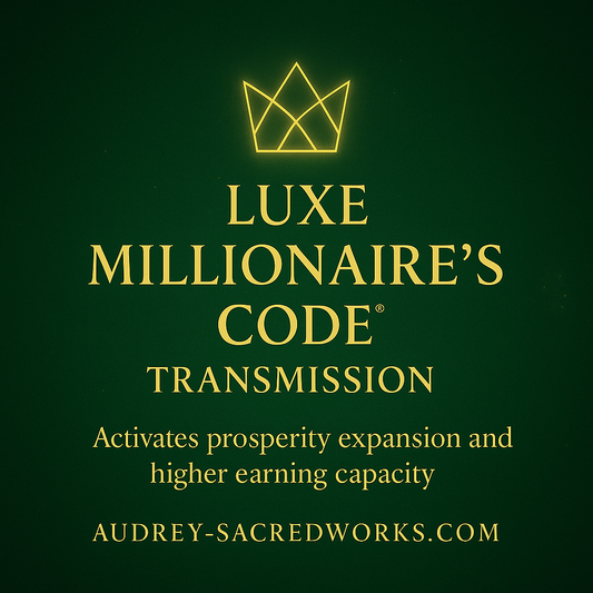 Luxe Millionaire’s Code™ Transmission (Activates prosperity expansion and higher earning capacity)