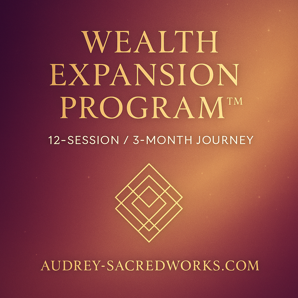 Wealth Expansion Program™
(12-Session / 3-Month Journey)via Distance Transmission with Audrey