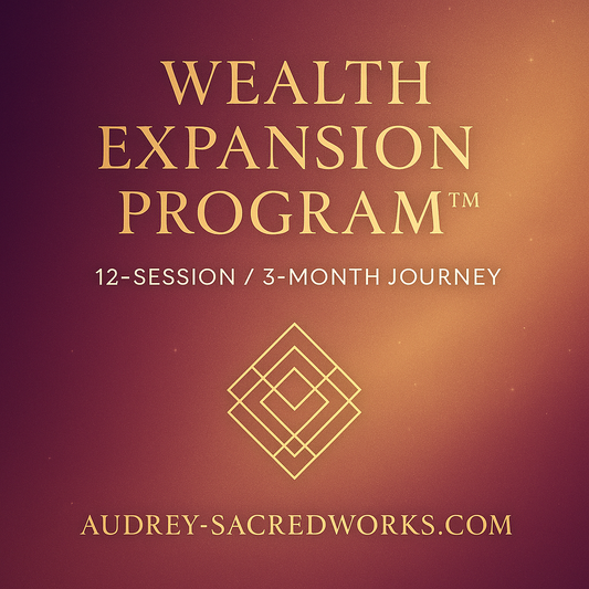 Wealth Expansion Program™
(12-Session / 3-Month Journey)via Distance Transmission with Audrey