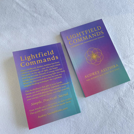 Lightfield Commands Booklet (A Modern Day Manifestation Manual) by Audrey