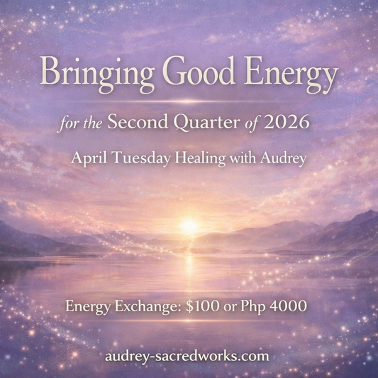 Bringing Good Energy for the Second Quarter of 2026 (April Tuesday Healing via distance with Audrey) 7, 14, 21, 28 April 9pm