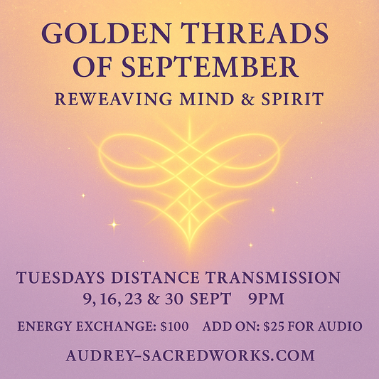 Golden Threads of September: Reweaving Mind & Spirit (Tuesday Distance Transmission) 9,16,23,30 Sept